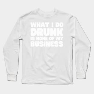 Drunk Business Long Sleeve T-Shirt